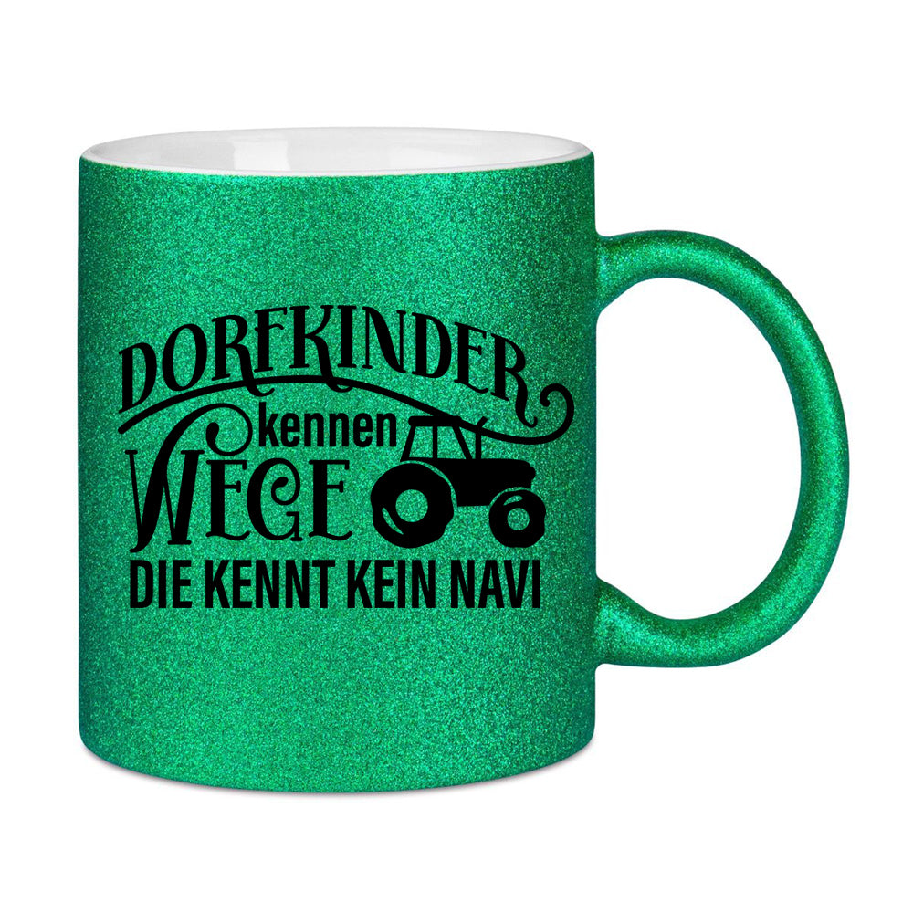 Glitzertasse - Dorfkinder kennen Wege die kennt kein Navi